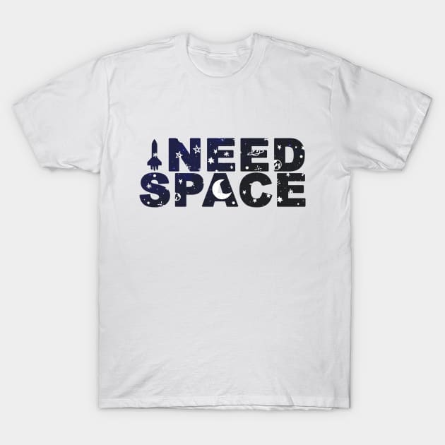 I Need Space T-Shirt by UNDERGROUNDROOTS